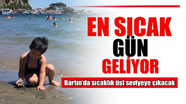 Bartın için en sıcak gün olacak