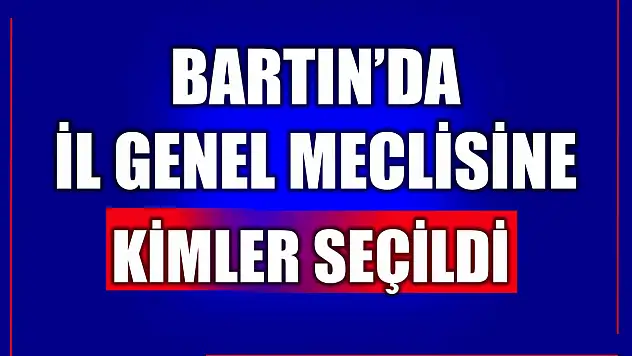 Bartın İl Genel Meclisinde kazanan isimler