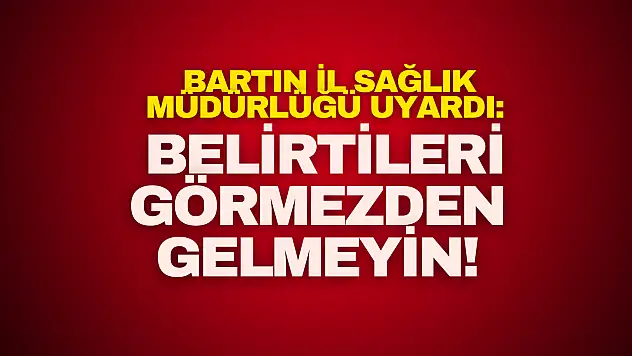 Bartın İl Sağlık Müdürlüğü Uyardı