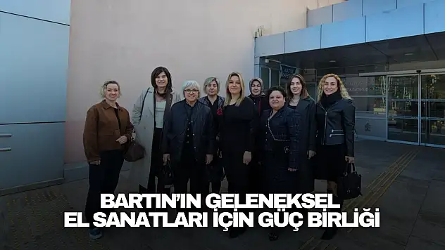 Bartın'ın Geleneksel El Sanatları İçin Güç Birliği
