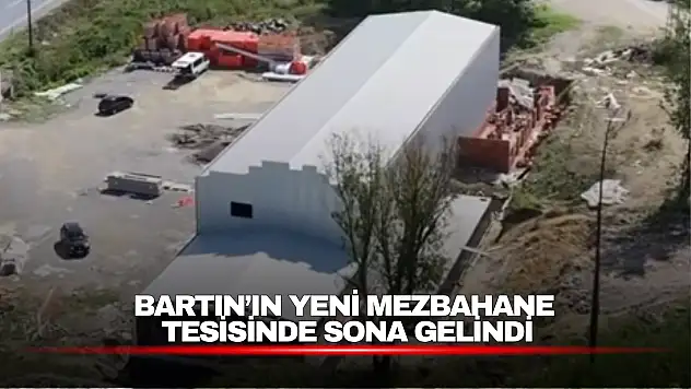Bartın'ın Yeni Mezbahane Tesisinde Sona Gelindi