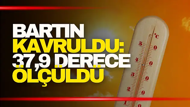 Bartın Kavruldu!