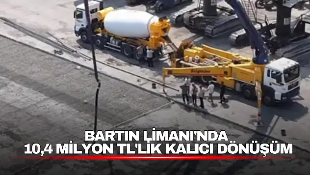 Bartın Limanı'nda 10,4 Milyon TL'lik Kalıcı Dönüşüm
