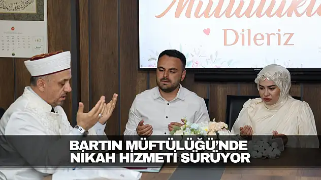 Bartın Müftülüğü'nde Nikah Hizmeti Sürüyor