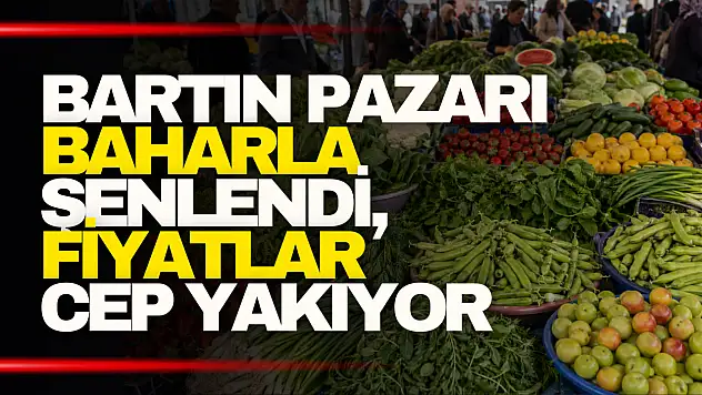 Bartın Pazarı Baharla Şenlendi, Fiyatlar Cep Yakıyor