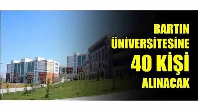 BARTIN ÜNİVERSİTESİNE 40 KİŞİ ALINACAK