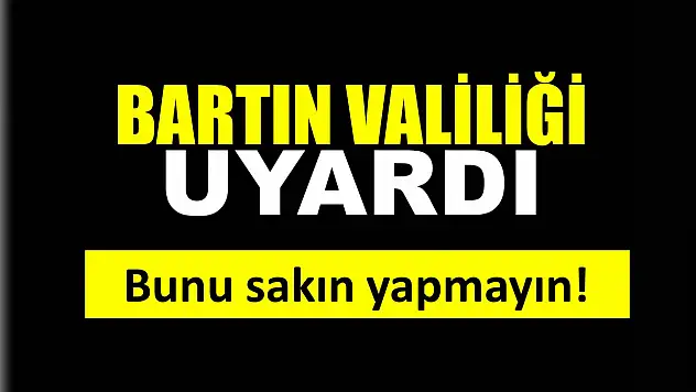 Bartın Valiliğinden uyarı
