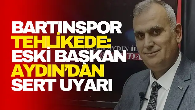 Bartınspor Tehlikede: Eski Başkan Aydın'dan Sert Uyarı