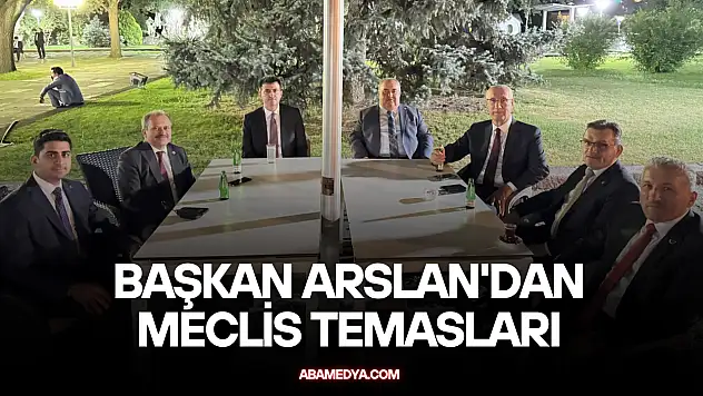 Başkan Arslan'dan Meclis Temasları