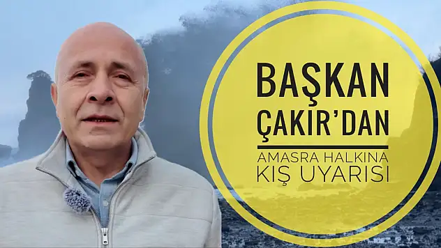 Başkan Çakır'dan Amasra halkına uyarı