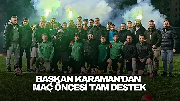 Başkan Karaman'dan Maç Öncesi Tam Destek