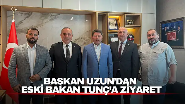 Başkan Uzun'dan Eski Bakan Tunç'a Ziyaret