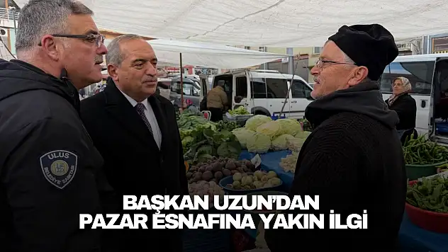 Başkan Uzun'dan Pazar Esnafına Yakın İlgi
