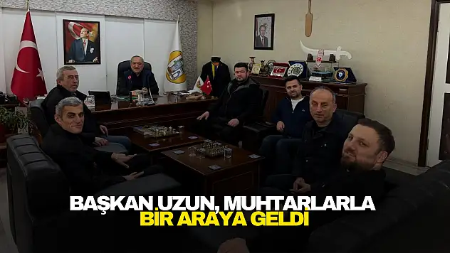 Başkan Uzun, Muhtarlarla Bir Araya Geldi