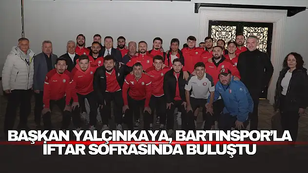Başkan Yalçınkaya, Bartınspor'la İftar Sofrasında Buluştu