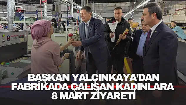 Başkan Yalçınkaya'dan Fabrikada Çalışan Kadınlara 8 Mart Ziyareti