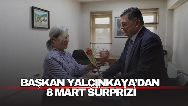 Başkan Yalçınkaya'dan Kadın Personellere 8 Mart Sürprizi