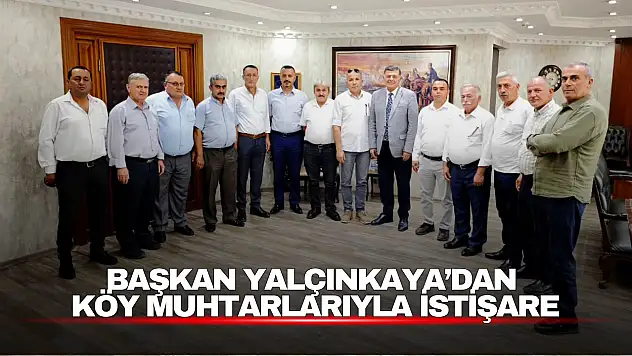 Başkan Yalçınkaya'dan Köy Muhtarlarıyla İstişare
