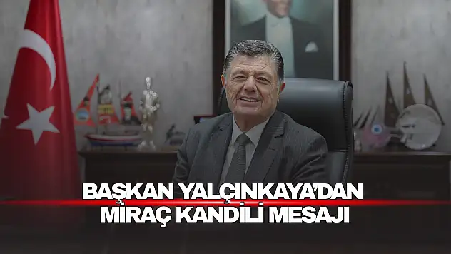 Başkan Yalçınkaya'dan Miraç Kandili Mesajı