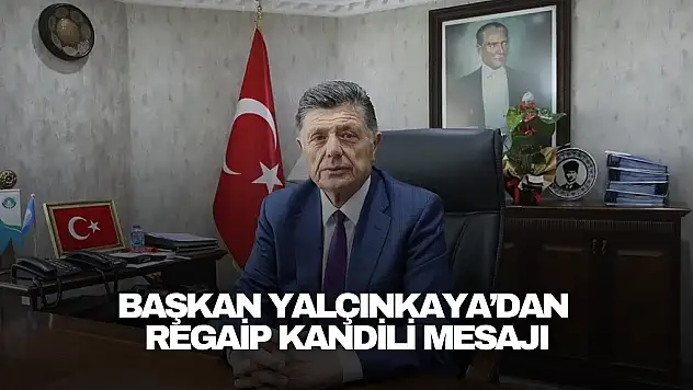 Başkan Yalçınkaya'dan Regaip Kandili Mesajı