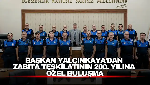 Başkan Yalçınkaya'dan Zabıta Teşkilatının 200. Yılına Özel Buluşma