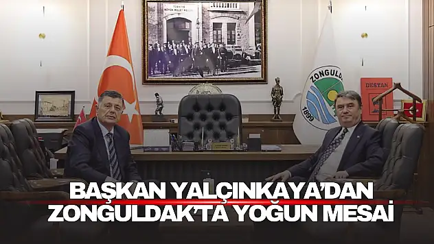 Başkan Yalçınkaya'dan Zonguldak'ta Yoğun Mesai