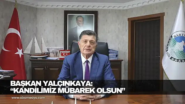 Başkan Yalçınkaya: 'Kandilimiz Mübarek Olsun'