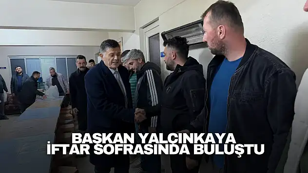 Başkan Yalçınkaya, Su ve Kanalizasyon Müdürlüğü Personeliyle İftar Sofrasında Buluştu