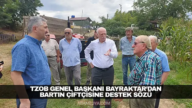 Bayraktar'dan Bartın Çiftçisine Destek Sözü