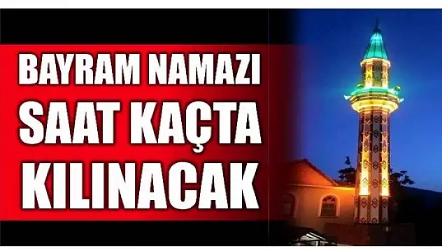 BAYRAM NAMAZI SAATLERİ BURADA