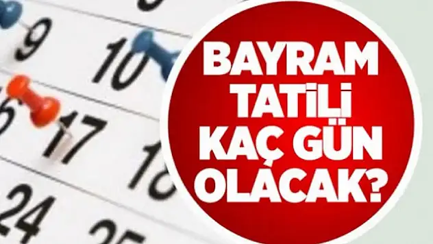 Bayram tatili süresi açıklandı