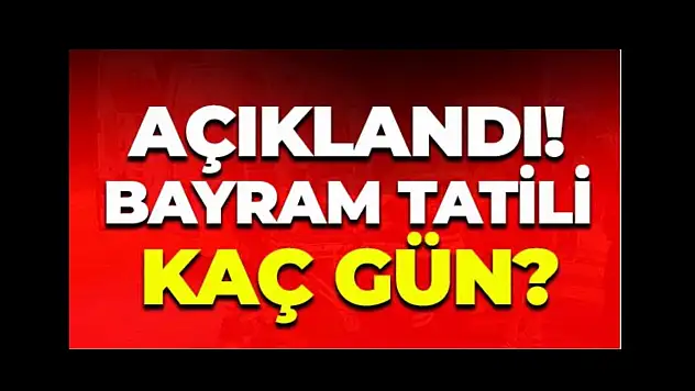 Bayram tatili süresi açıklandı