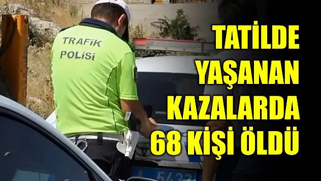 Bayram tatilindeki trafik kazalarında 68 kişi öldü, 9 bin 787 kişi yaralandı
