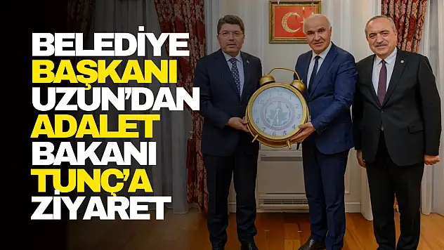 Belediye Başkanı Uzun'dan Adalet Bakanı Tunç'a Ziyaret