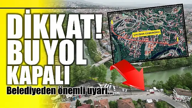 Belediyeden uyarı, yol kapalı