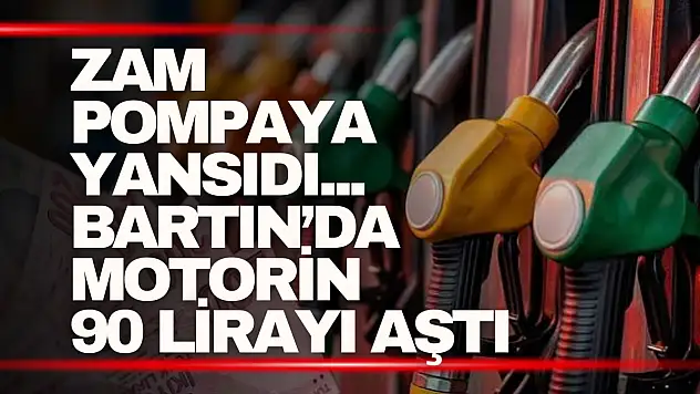 Benzin ve Motorine Zam Geldi: Bartın'da Motorin 90 Lirayı Aştı