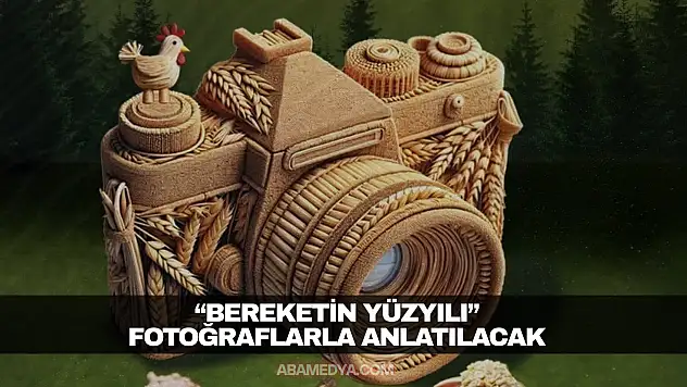 'Bereketin Yüzyılı' Fotoğraflarla Anlatılacak