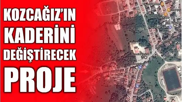 BU PROJE KOZCAĞIZ'I UÇURUR