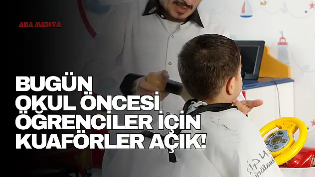 Bugün Okul Öncesi Öğrenciler İçin Kuaförler Açık!