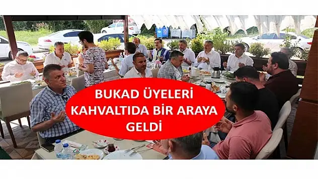 BUKAD ÜYELERİ KAHVALTIDA BİR ARAYA GELDİ