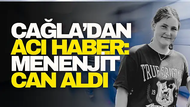 Çağla'dan Acı Haber: Menenjit Can Aldı