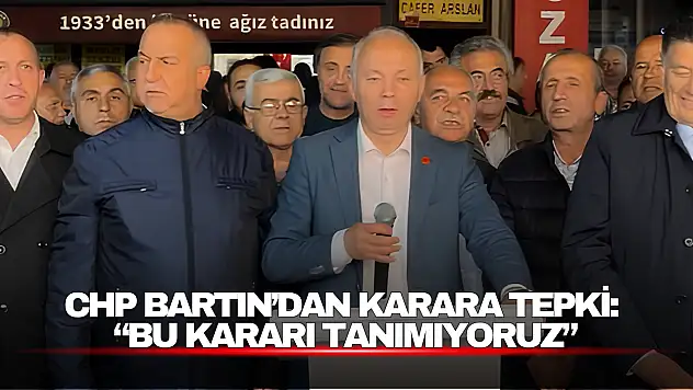 CHP Bartın'dan Karara Tepki: 'Bu Kararı Tanımıyoruz'