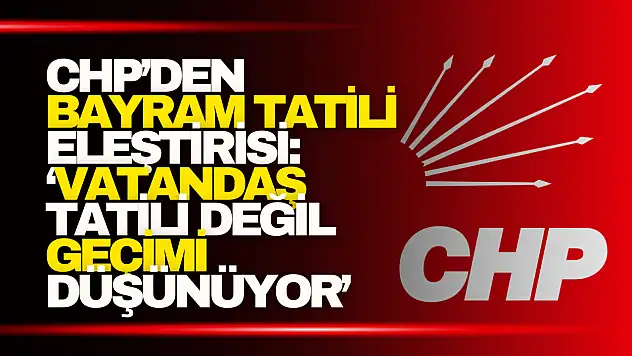 CHP'den Bayram Tatili Eleştirisi