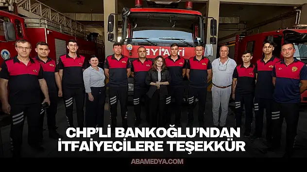 CHP'li Bankoğlu'ndan İtfaiyecilere Teşekkür