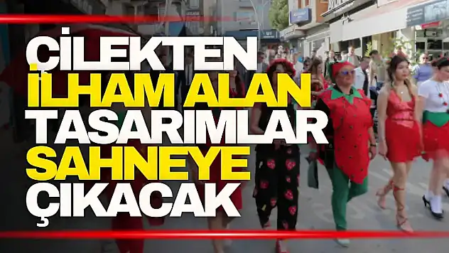 Çilekten ilham alan tasarımlar sahneye çıkacak