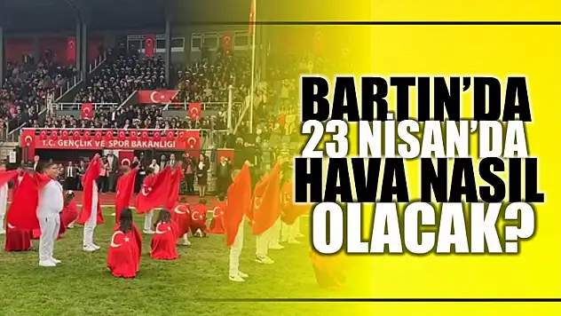 Çocuk bayramında hava nasıl olacak?
