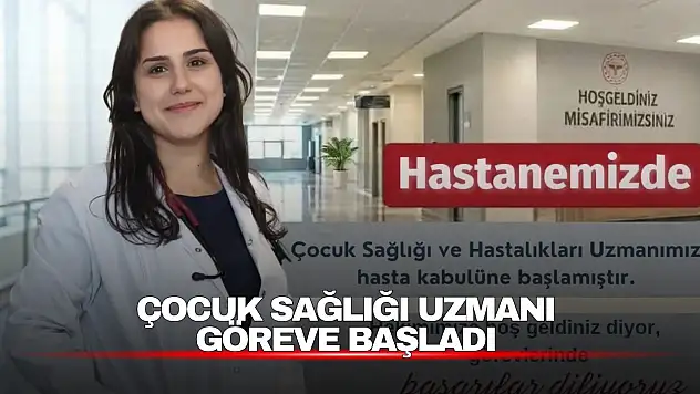 Çocuk Sağlığı Uzmanı Göreve Başladı