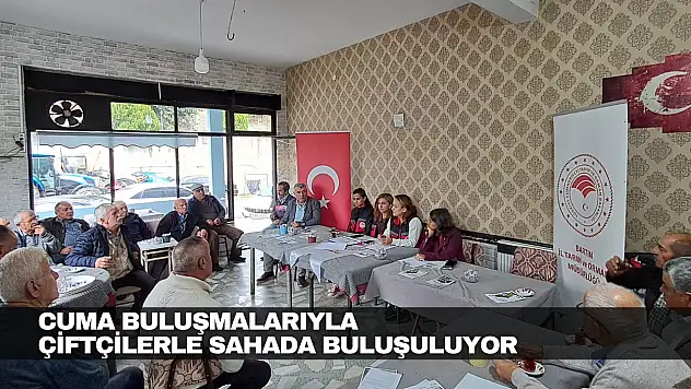 Cuma Buluşmalarıyla Çiftçilerle Sahada Buluşuluyor