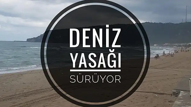 Deniz yasağı sürüyor