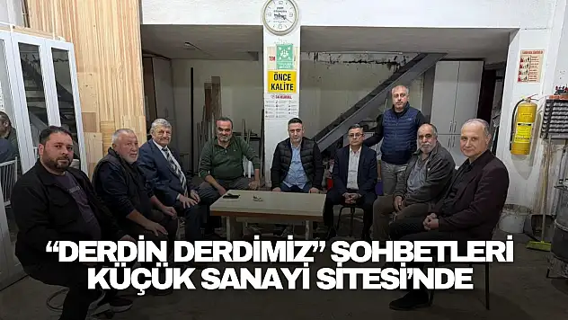 'Derdin Derdimiz' Sohbetleri Küçük Sanayi Sitesi'nde
